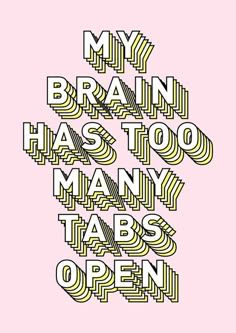 a poster with the words my brain has too many tabs open