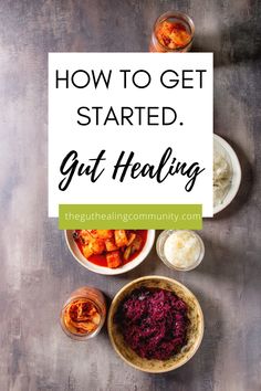 bowls of food with the words how to get started, gutt - healing