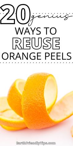 an orange sliced in half with the words, 20 genius ways to reuse orange peels