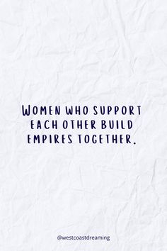 a piece of paper with the words women who support each other build empires together