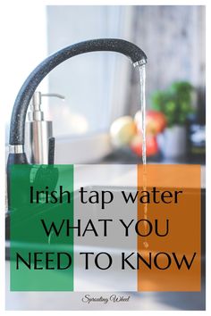 a faucet with the words, irish tap water what you need to know