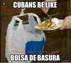 someone holding a plate with food on it in front of a bag that says cubans be like bolsa de basura