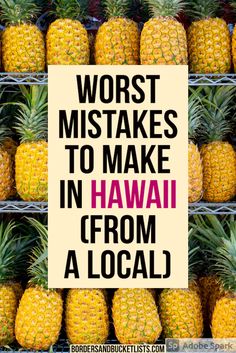 pineapples stacked on top of each other with the words worst mistakes to make in hawaii from a local