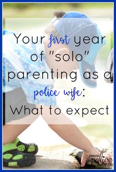 a little boy in blue shirt and hat with text overlay that reads, your first year of solo parenting as a police wife what to expect