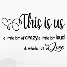 this is us a little bit of crazy a little bit loud and whole lot of love wall decal