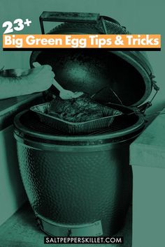 a big green egg is being cooked in an outdoor grill with text overlay that reads, 23 + big green egg tips & tricks