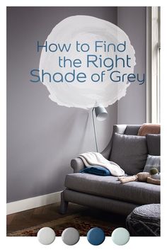 a gray couch sitting in front of a window next to a wall with the words how to find the right shade of grey