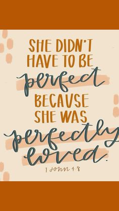 a quote that says she didn't have to be perfect because she was perfectly loved