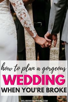 a bride and groom holding hands with the words how to plan a gorgeous wedding when you're broke