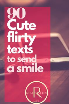 the text reads, 90 cute flirty texts to send as a smile on top of a tablet