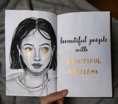 a drawing of a girl with yellow eyes and the words beautiful people with beautiful problems written on her face