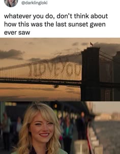 a woman standing in front of a bridge with the caption that reads, whatever you do, don't think about how this was the last sunset given ever saw