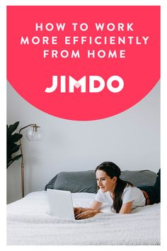 a woman laying on her bed using a laptop with the words how to work more efficiently from home