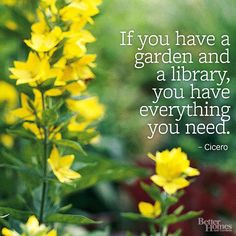 yellow flowers with a quote on it that says if you have a garden and a library, you have everything you need