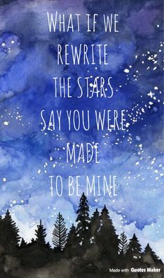 watercolor painting with the words, what if we rewrite the stars say you were made to be mine