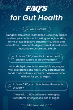 This FAQ unravels the common misconception about sugar intake for Congenital Sucrase-Isomaltase Deficiency (CSID) sufferers, while spotlighting help for those grappling with the condition. Dive deep into the interplay between sugar, starch, and digestive health, gaining clarity on GI symptoms like diarrhea, abdominal cramping, gas, and bloat, and the importance of proper healthcare in managing invisible illnesses. Learn more about CSID and if your GI symptoms could be a sign of this condition.