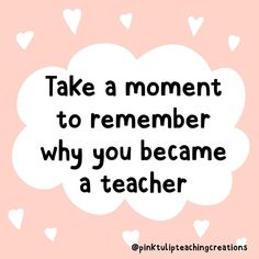 a thought bubble with the words take a moment to remember why you become a teacher