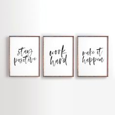 three black and white prints with the words stay positive, work hard, make it happen