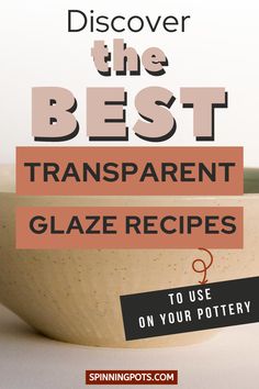 a bowl with the words, discovering the best transparente glaze recipes to use on your pottery