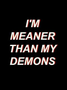 the words i'm meaner than my demons are in white on a black background