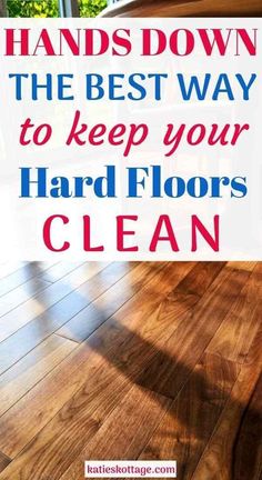 the best way to keep your hard floors clean is with this handy guide and tips