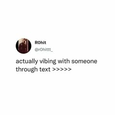 an image of someone's twitter account with the caption that reads, actually vibing with someone through text > >