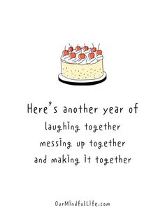 a cake with cherries on top and the words here's another year of laughing together messing up together and making it together