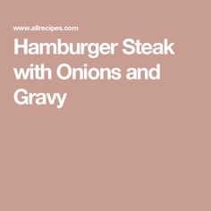 the words hamburger steak with onions and gravy are in white font on a pink background