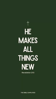 the bible is written in white on a dark green background, and it says he makes all things new