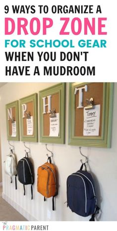 several school bags hanging on the wall with text overlay saying 9 ways to organize a drop zone for school gear when you don't have a mudroom