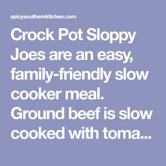 the words crock pot sloppy joes are an easy family - friendly slow cooker meal ground beef is slow cooked with tomato