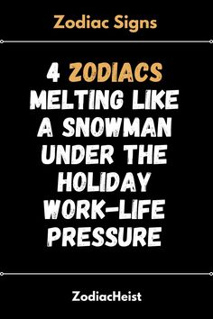 4 Zodiacs Melting Like A Snowman Under The Holiday Work-Life Pressure Rising Sign