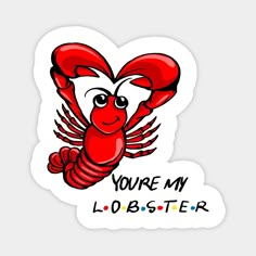 a red lobster with the words you're my lobster