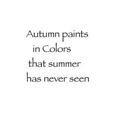 an image with the words autumn paints in colors that summer has never seen on it