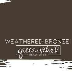 a black and white photo with the words, weathered bronze green velvet creative co