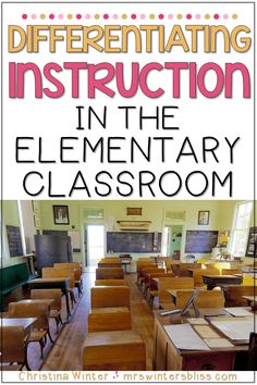 a classroom with desks and chalkboard on the wall that says, differentiated instruction in the elementary classroom