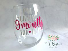 a wine glass with the words i've waited for this on it