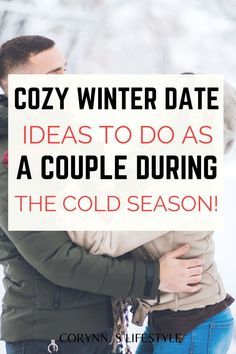 two people hugging each other with the words cozy winter date ideas to do as a couple during the cold season