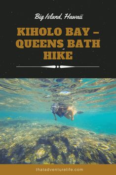 a person swimming in the ocean with text that reads, kilo bay queens bath hike