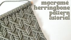 a close up of a knitted object with the words macrame herringbone pattern