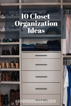 an organized closet with clothes and shoes in it, the title reads 10 closet organization ideas