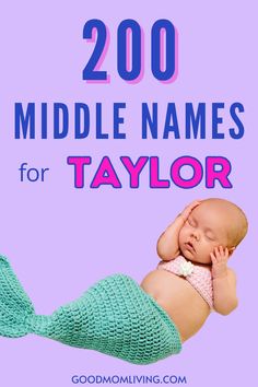 Image of a sleeping baby girl dressed as a mermaid, with a pink top and a teal tail, accompanied by the text "200 Middle Names for Taylor" on a purple background, promoting a resource for choosing middle names. Baby Middle Names Girl, Baby Middle Names