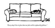 a black and white drawing of two cats sleeping on a couch with the caption'every day i live in fear that our jobs will be replaced by pillows '