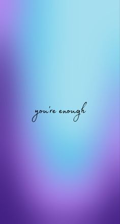 the words you're enough are written in cursive writing on a blue and purple background