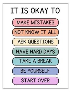 a poster with words that say it is okay to make mistakes not know it all ask questions have hard days take a break be yourself start over