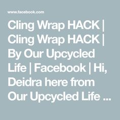 the words cling wrap hack by our upcycled life facebook hi, deidra here from our upcycled life