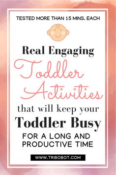 the text reads real engaging toddler activities that will keep your toddler busy for a long time