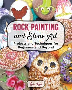 rock painting and stone art projects and techniques for beginners and beyond