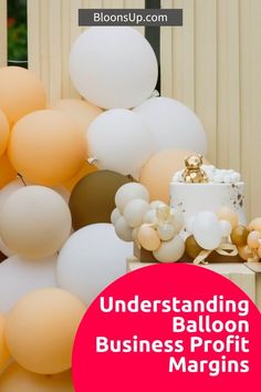 an image of balloons and cake with the words, understand balloon business profits margins