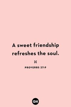 a pink background with the words, a sweet friend refreshs the soul prove